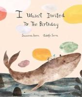 I WasnÔt Invited to the Birthday