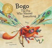 Bogo the Fox Who Wanted Everything (Junior Library Guild Selection)