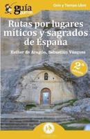 GuíaBurros Rutas por lugares míticos y sagrados de España: Descubre los enclaves míticos que no aparecen en las guías de viajes.