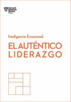 El Auténtico Liderazgo. Serie Inteligencia Emocional HBR (Authentic Leadership Spanish Edition)