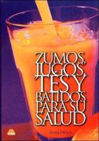 Zumos, Jugos, Tes Y Batidos Para Su Salud