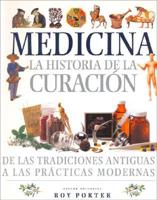 Medicina - La Historia de La Curacion de Las Tradiciones Antiguas a Las Practicas Modernas