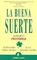 La Buena Suerte : Claves De La Prosperidad / Good Luck : Keys To Prosperity