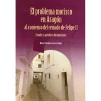 El Problema Morisco En Aragon Al Comienzo Del Reinado De Felipe II
