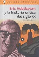 Eric Hobsbawm y la historia critica del siglo XX / Eric Hobsbawm and Critical History of The Twentieth Century