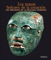 Reents-Budet, D: Mayas, señores de la creación : los orígene