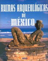 Ruinas Arqueologicas De Mexico/ Archeological Ruins of Mexico