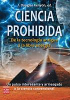 Ciencia Prohibida: De La Tecnología Antigua a La Libre Energía