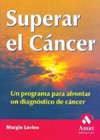 Superar El Cancer : Un Programa Para Afrontar Un Diagnostico De Cancer / Surviving Cancer