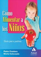 Como Alimentar a Los Ninos / How to Feed Children Healthfully: A Guide for Parents