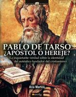 Pablo De Tarso, ¿Apóstol O Hereje?
