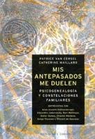 Mis Antepasados Me Duelen: La Psicogenealogia y Constelaciones Familiares