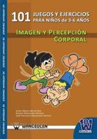 101 juegos y ejercicios para niños de 3-6 años. Imagen y percepción corporal