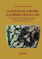 LA ENSEÑANZA DE LA HISTORIA EN EL PRIMER CURSO DE LA ESO. La Prehistoria, Mesopotamia, Egipto Y Andalucía Desde La Prehistoria Hasta El I Milenio A. C.