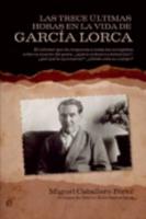 Las Trece Ultimas Horas En La Vida De Garcia Lorca