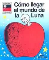 Como Llegar Al Mundo De La Luna/how to Get to the Moon