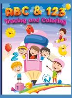 ABC and 123 Coloring and Tracing Book For Kids: My First Home Learning Alphabet And Number Tracing Book For Children, ABC and 123 Handwriting Practice Paper: Kindergarten and Kids Ages 3-5 Reading And Writing