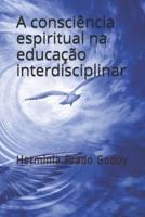 A Consciencia Espiritual Na Educacao Interdisciplinar