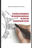 A prática pedagógica do bacharel professor da área de comunicação social