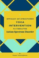 Efficacy Of Structured Yoga Intervention For Children With Autism Spectrum Disorder