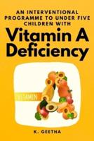 An Interventional Programme to Under Five Children With Vitamin A Deficiency