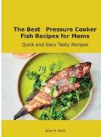 The Best   Pressure Cooker Fish Recipes for Moms: Quick and Easy Tasty Recipes