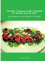 The Best   Pressure Cooker Cookbook for Women Over 40 2021: Easy Recipes for Smart People on a Budget