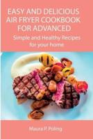Easy and Delicious Air Fryer Cookbook for Advanced: Simple and Healthy Recipes for your home