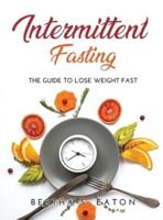 Intermittent Fasting:  The Guide to Lose Weight fast