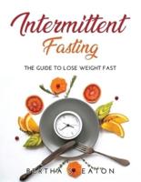 Intermittent Fasting:  The Guide to Lose Weight fast