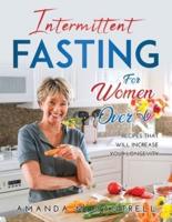 INTERMITTENT FASTING FOR WOMEN OVER 50: Recipes That Will Increase Your Longevity