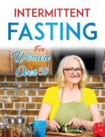 Intermittent Fasting for Women over 50: A Guide for Increasing Your Energy Levels