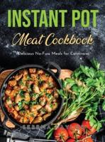 Instant Pot Meat Cookbook: Delicious No-Fuss Meals for Carnivores