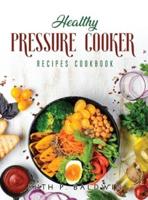 Healthy Pressure Cooker Recipes Cookbook: Flavorful Pressure Cooker Recipes for Any Taste and Occasion