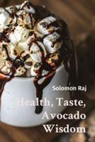 Health, Taste, Avocado Wisdom