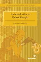 An Introduction to Robophilosophy Cognition, Intelligence, Autonomy, Consciousness, Conscience, and Ethics