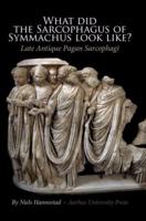 What Did the Sarcophagus of Symmachus Look Like?