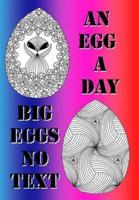 An Egg A Day ! Big Eggs No Text