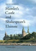 Hamlet's Castle and Shakespeare's Elsinore