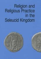 Religion and Religious Practice in the Seleucid Kingdom