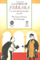 La Corte Di Ferrara E Il Suo Mecenatismo 1441-1598