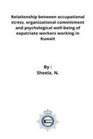 Relationship between occupational stress,organizational commitment and psychological well-being of expatriate workers working in Kuwait