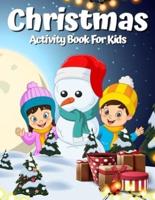Christmas Activity Book for Kids Ages 4-8 8-12: A Creative Holiday Coloring, Drawing, Word Search, Maze, Games, and Puzzle Art Activities Book for Boys and Girls