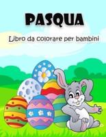 Libro da colorare di Pasqua per bambini: Grandi e super divertenti illustrazioni di Pasqua per ragazzi, ragazze, bambini e bambini in età prescolare