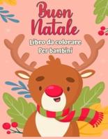 Buon Natale libro da colorare per bambini 4-8: Divertenti attività da colorare con Babbo Natale, renne, pupazzi di neve e molti altri