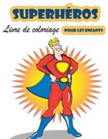 Livre de coloriage Super Heroes pour les enfants de 4 à 8 ans: Grand livre de coloriage Super Heroes pour filles et garçons (Toddlers Preschoolers &amp ; Kindergarten), Superheroes Coloring Book. (Cute Coloring Books)