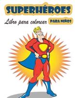 Libro para colorear de Superhéroes para niños de 4 a 8 años:  Gran Libro para Colorear Superhéroes para Niñas y Niños (Niños Pequeños Preescolares &amp; Kindergarten), Libro para Colorear Superhéroes. (Libros para colorear lindos)