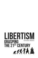 Libertism: Grasping the 21st Century
