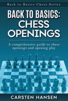 Back to Basics: Chess Openings: A comprehensive guide to chess openings and opening play