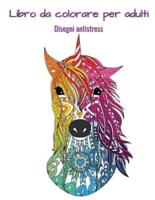 Libro da colorare per adulti: Stress Relieving Designs: Disegni unici: Animali, fiori, mandala